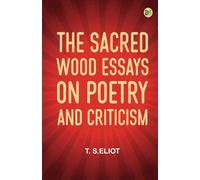 The Sacred Wood Essays on Poetry and Criticism