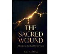 The Sacred Wound: A Guide to Spritual Brokenness