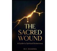 The Sacred Wound: A Guide to Spritual Brokenness