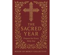 The Sacred Year: Prayers for Every Holy Day (The Seasons of Grace Collection)