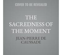 The Sacredness of the Moment: Abandonment to Divine Providence