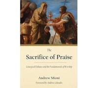 The Sacrifice of Praise: Liturgical Debates and the Fundamentals of Worship