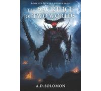 The Sacrifice of Two Worlds: A Dark Epic Fantasy of War, Prophecy, and Forgotten Gods (A Lex Anders Saga)