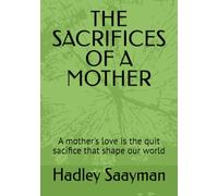 THE SACRIFICES OF A MOTHER: A mother's love is the quit sacifice that shape our world