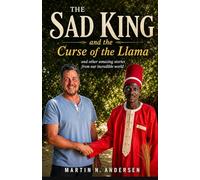 The Sad King and the Curse of the Llama: - and other amazing stories from our incredible world