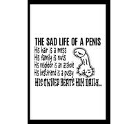 The Sad Life of a Penis - Gifts for Men Funny - Groom Gifts Gag - Friendship Gifts for Him: 120 Lined Pages at 6 x 9 Inches