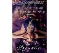 The Sad Womb - Free Yourself from the Pain of Memories