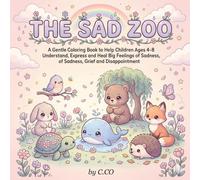 The Sad Zoo: A Gentle Coloring Book to Help Children Ages 4-8 Understand, Express and Heal Big Feelings of Sadness, Grief and Disappointment