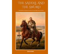 THE SADDLE AND THE SWORD: The Wild Ride of Sviatoslav the Brave, the Last Pagan Prince of the Rus