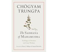 The Sadhana of Mahamudra: Teachings on Devotion and Crazy Wisdom