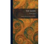The Sadhu: a Study in Mysticism and Practical Religion