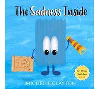 The Sadness Inside: A children's book about sadness, empathy, compassion, emotions, and feelings (The E. Motions Inside Series)