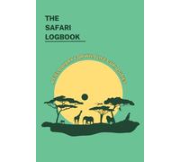 The Safari Logbook: Wildlife Tracking Journal for Adventurers, Travelers & Nature Lovers