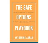 The Safe Options Playbook: Conservative Strategies to Generate Income and Grow Your Wealth Without Risking Everything (Options and Stocks)