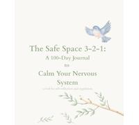 The Safe Space 3-2-1: A 100-Day Journal to Calm Your Nervous System