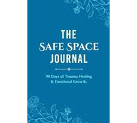 The Safe Space Journal: 90 Days of Trauma Healing & Emotional Growth.