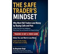 THE SAFE TRADER'S MINDSET: Why Most F&O Traders Lose Money by Buying Calls and Puts (INVESTOR EDUCATION SERIES)