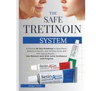 The Safe TRETINOIN System (Retinoic Acid): A Clinical 90-Day Roadmap to Stop Panic, Reduce Irritation, and Achieve Acne and Anti-Aging Results - Use Retinoic Acid With Calm Confidence and Progress