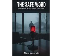 THE SAFE WORD: Your Voice Is No Longer Your Own (DIGITAL AGE DOMESTIC THRILLERS)