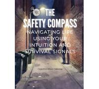 The Safety Compass: Navigating Life Using Your Intuition and Survival Signals