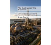 The Safety Leadership Handbook: Practical Strategies for Building a Strong Safety Culture in Complex Industrial Environments