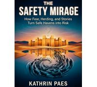 The Safety Mirage: How Fear, Herding, and Stories Turn Safe Havens into Risk