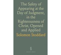 The Safety of Appearing at the Day of Judgment, in the Righteousness of Christ, Opened and Applied