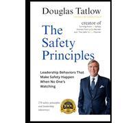 The Safety Principles: Leadership Behaviors That Make Safety Happen When No One’s Watching (Turning Point To Safety)