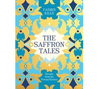 The Saffron Tales: Recipes from the Persian Kitchen