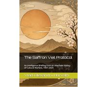 The Saffron Veil Protocol: An Intelligence Briefing from an Alternate History of Cultural Warfare, 1947-2025 (WHAT IF, Alternative History)