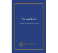 The Saga library (v.1): done into English out of the Icelandic