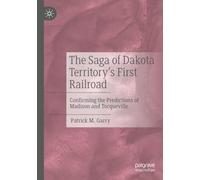 The Saga of Dakota Territory's First Railroad: Confirming the Predictions of Madison and Tocqueville