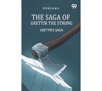 The Saga Of Grettir The Strong Grettir's Saga
