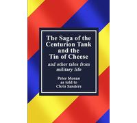 The Saga of the Centurion Tank and the Tin of Cheese and other tales from military life