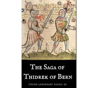 The Saga of Thidrek of Bern: Viking Legendary Sagas Book 28