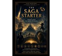 The Saga Starter: A Spoiler-Free Beginner's Guide to Star Wars, Star Trek, Harry Potter & 6 More Movie Franchises