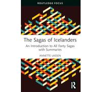 The Sagas of Icelanders: An Introduction to All Forty Sagas with Summaries (Routledge Focus on Literature)