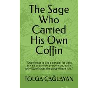 The Sage Who Carried His Own Coffin: “Knowledge is like a candle; its light can be seen from everywhere, but it only illuminates the place where it is.”