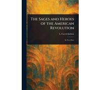 The Sages and Heroes of the American Revolution