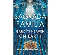 The Sagrada Familia: Gaudí's Heaven on Earth