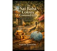 The Sai Baba Colony Conundrum: TEN TALES OF DECEIT AND DETECTION IN COIMBATORE'S LEAFY LANES (The Kovai Mysteries)