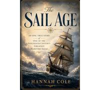 The Sail Age: An Epic True Story of One of the Nineteenth Century’s Greatest Maritime Sagas