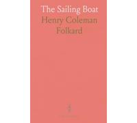 The Sailing Boat: A Treatise on Sailing Boats and Small Yachts, Their Varieties of Type, Sails, Rig, Etc