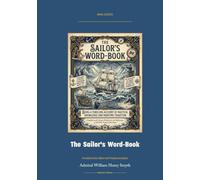The Sailor's Word-Book - An Alphabetical Digest of Nautical Terms: Annotated Color Edition with Premium Analytics (Naval Classics)