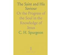 The Saint and His Saviour: Or the Progress of the Soul in the Knowledge of Jesus