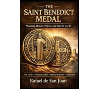 The Saint Benedict Medal: Meaning, History, Prayers, and How to Use It