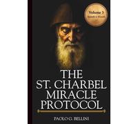 THE SAINT CHARBEL MIRACLE PROTOCOL (VOLUME 3): 365 Days of Emotional Restoration, Healing, And Spiritual Protection (THE WISDOM OF THE SAINTS)