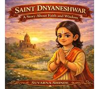 The Saint Dnyaneshwar: A Children's Story About Faith, Wisdom, and Kindness (Picture books for Kids From LilExplorerTodds)