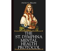 THE SAINT DYMPHNA MENTAL HEALTH PROTOCOL: The 120-Day Devotional For Healing Anxiety, Depression, And Peace Of Mind (THE WISDOM OF THE SAINTS)