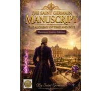 The Saint Germain's Manuscript: The Alchemy of Time and Destiny